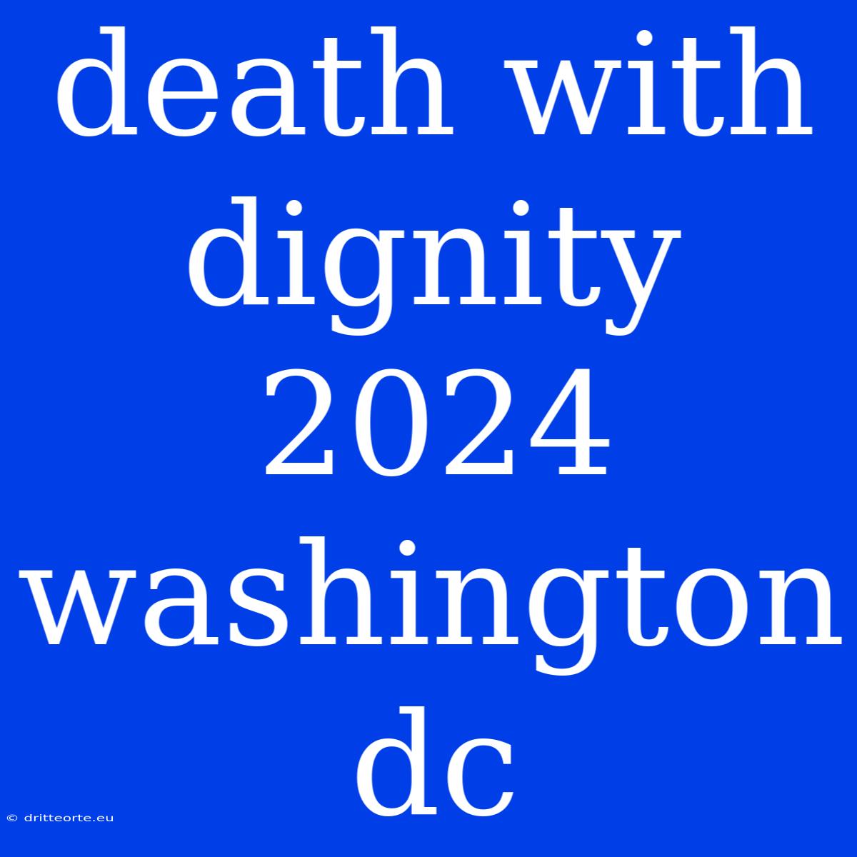 Death With Dignity 2024 Washington Dc