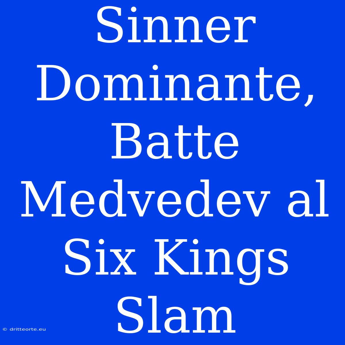 Sinner Dominante, Batte Medvedev Al Six Kings Slam