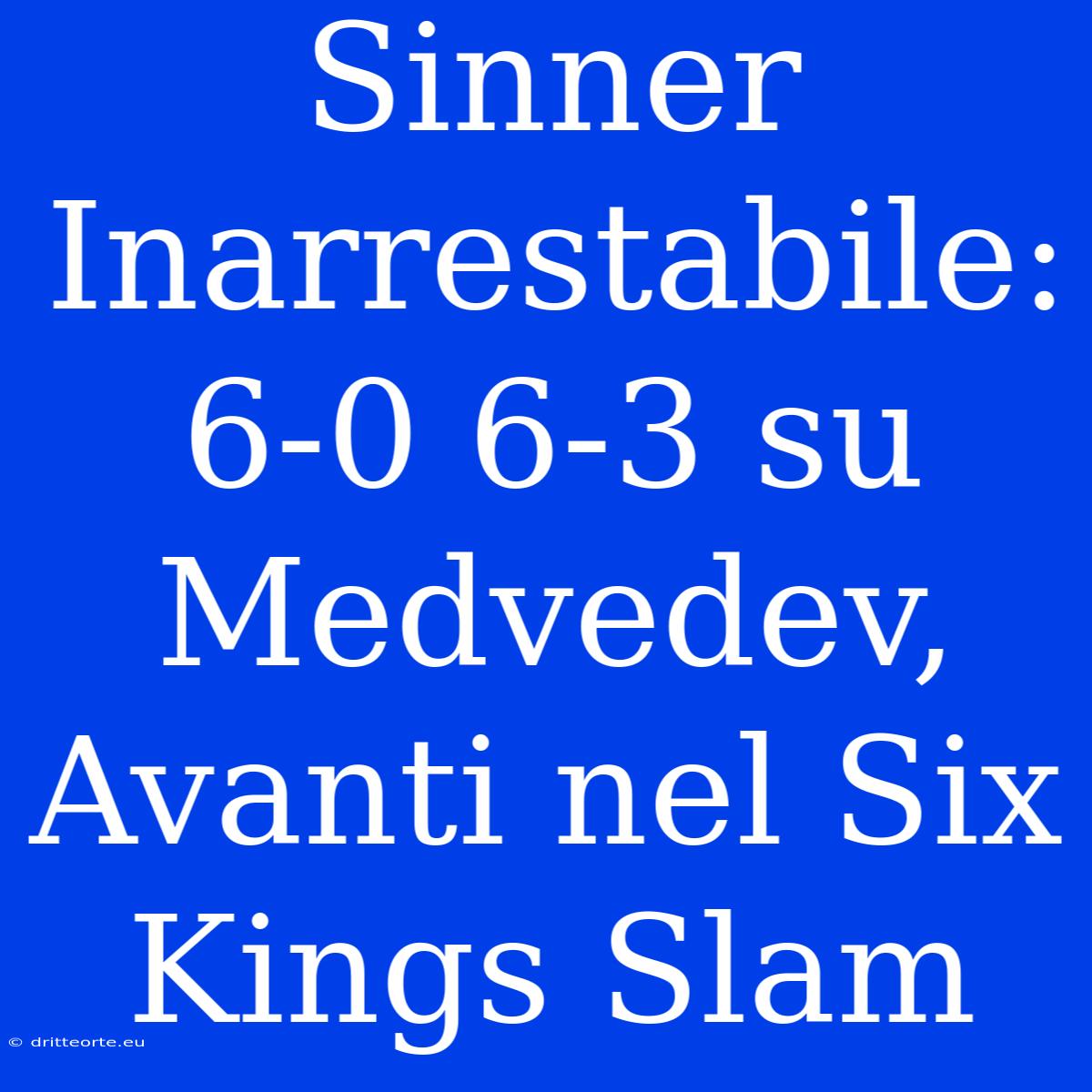 Sinner Inarrestabile: 6-0 6-3 Su Medvedev, Avanti Nel Six Kings Slam