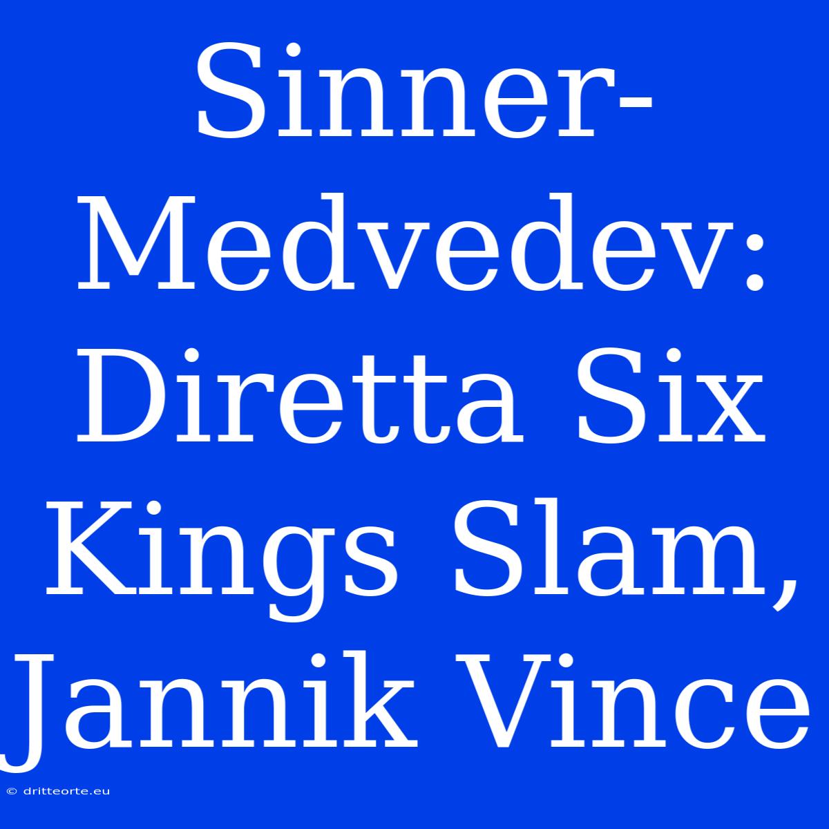 Sinner-Medvedev: Diretta Six Kings Slam, Jannik Vince