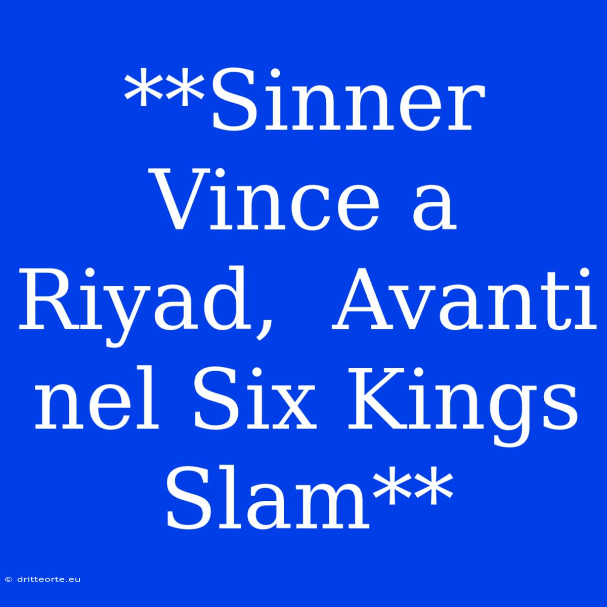 **Sinner Vince A Riyad,  Avanti Nel Six Kings Slam**