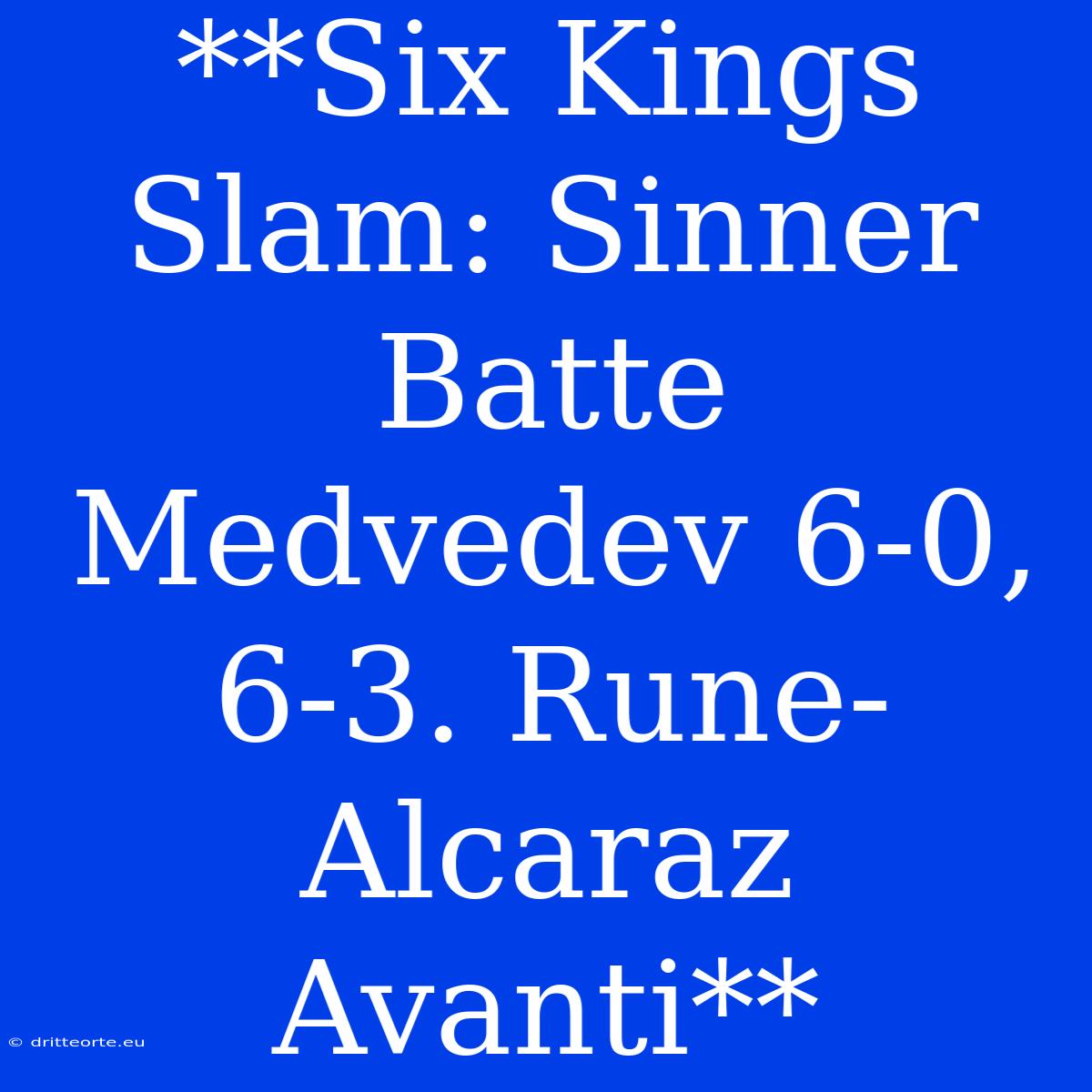 **Six Kings Slam: Sinner Batte Medvedev 6-0, 6-3. Rune-Alcaraz Avanti** 