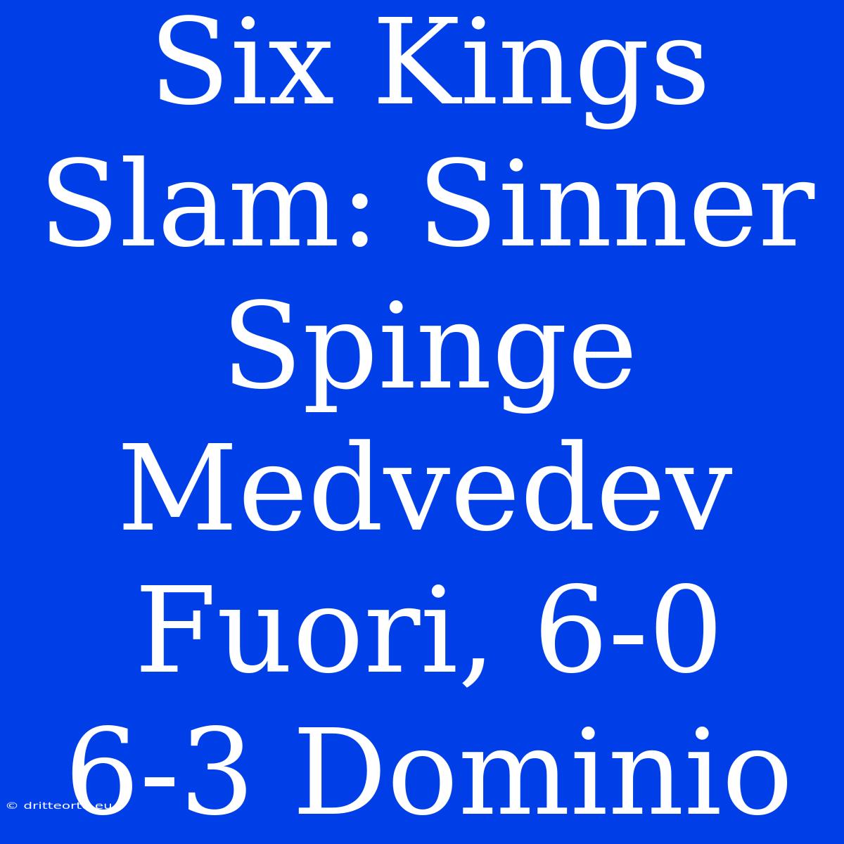 Six Kings Slam: Sinner Spinge Medvedev Fuori, 6-0 6-3 Dominio 