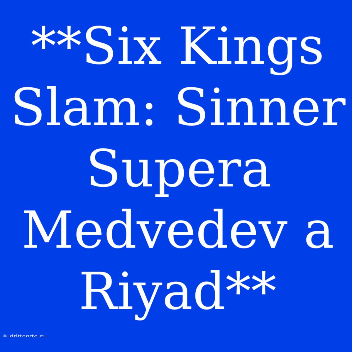 **Six Kings Slam: Sinner Supera Medvedev A Riyad** 