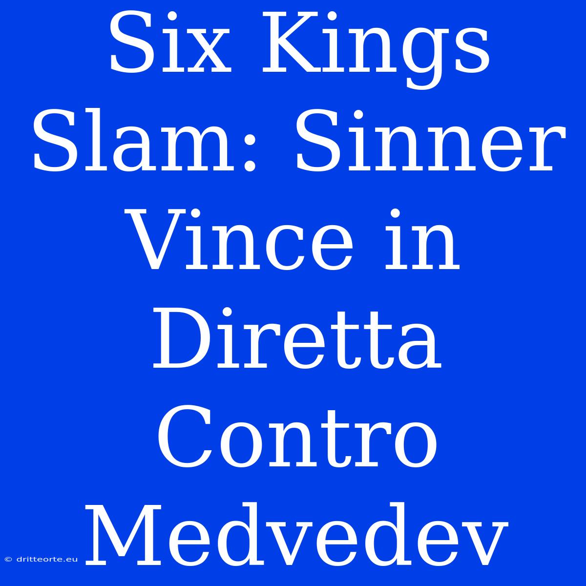 Six Kings Slam: Sinner Vince In Diretta Contro Medvedev 