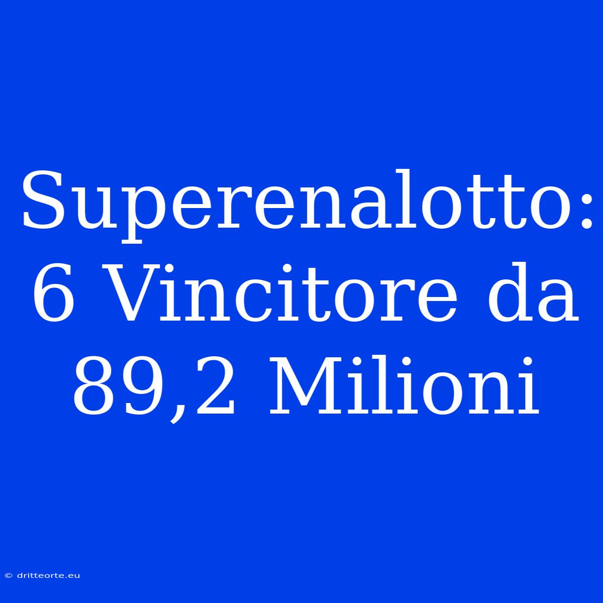 Superenalotto: 6 Vincitore Da 89,2 Milioni 