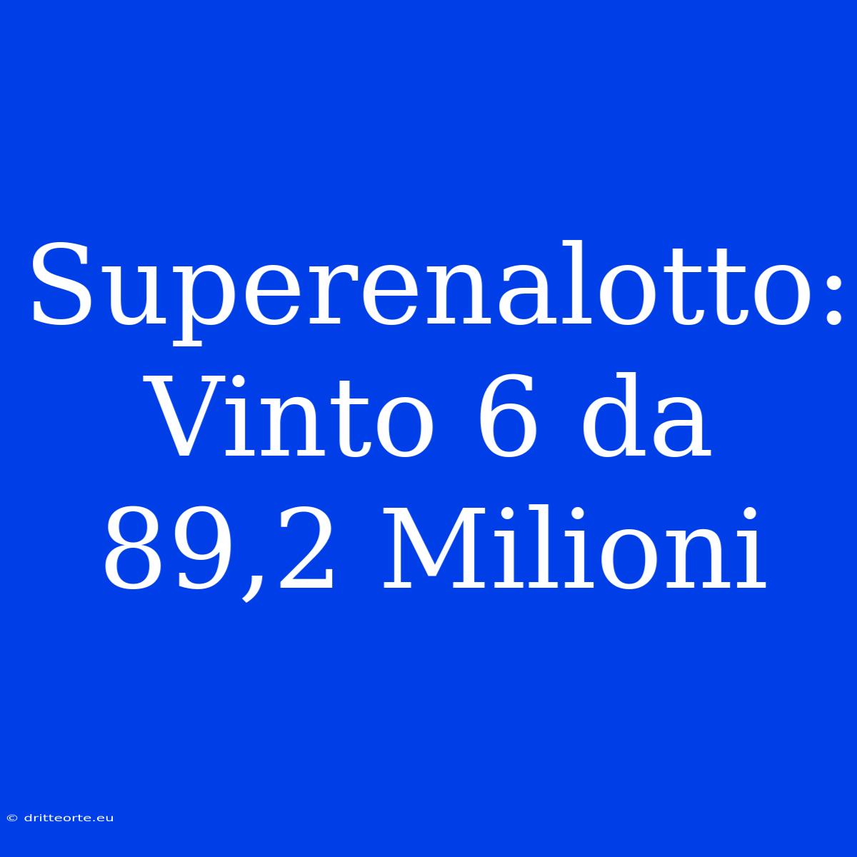 Superenalotto: Vinto 6 Da 89,2 Milioni