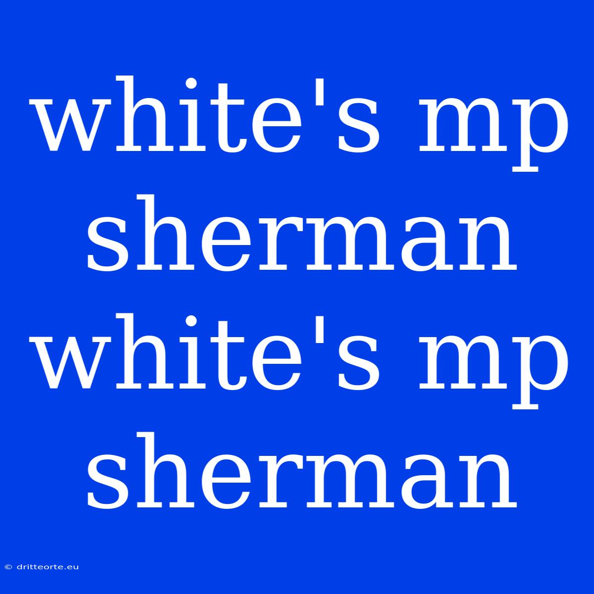 White's Mp Sherman White's Mp Sherman