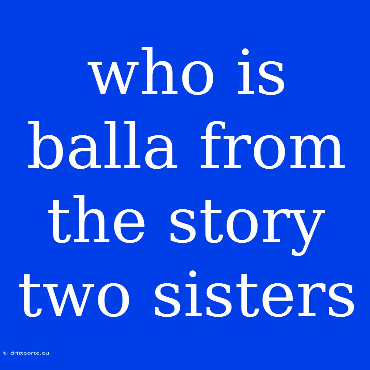 Who Is Balla From The Story Two Sisters